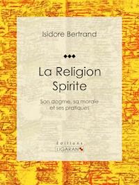 La Religion Spirite - Isidore Bertrand - E-Book