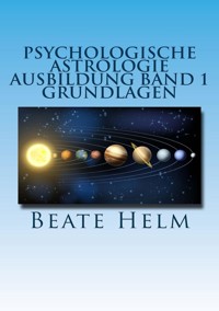 Psychologische Astrologie - Ausbildung Band 1: Grundlagen der Astrologie - Beate Helm - E-Book