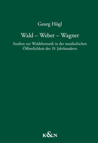 Wald – Weber – Wagner - Georg Högl - E-Book