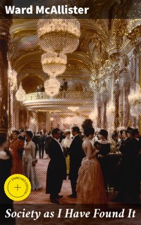 Society as I Have Found It - Ward McAllister - E-Book
