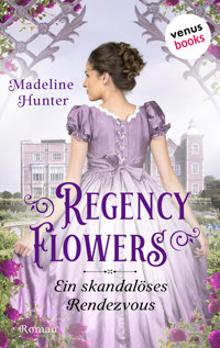 Regency Flowers - Ein skandalöses Rendezvous: Rarest Blooms 1 - Madeline Hunter - E-Book