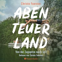 Abenteuerland  –  Von der Zugspitze nach Sylt (ungekürzt) - Christo Foerster - Hörbuch