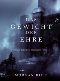 Das Gewicht der Ehre (Von Königen und Zauberern — Buch 3) - Morgan Rice - E-Book