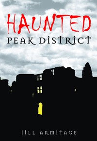 Haunted Peak District - Jill Armitage - E-Book