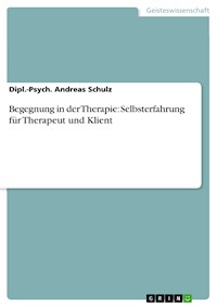 Begegnung in der Therapie: Selbsterfahrung für Therapeut und Klient - Dipl.-Psych. Andreas Schulz - E-Book