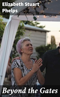 Beyond the Gates - Elizabeth Stuart Phelps - E-Book