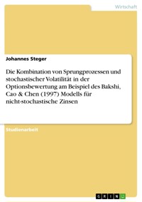 Die Kombination von Sprungprozessen und stochastischer Volatilität in der Optionsbewertung am Beispiel des Bakshi, Cao & Chen (1997) Modells für nicht-stochastische Zinsen - Johannes Steger - E-Book