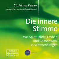 Die innere Stimme - Wie Spiritualität, Freiheit und Gemeinwohl zusammenhängen (Ungekürzt) - Christian Felber - Hörbuch