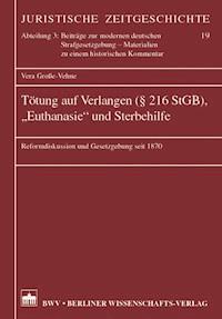 Tötung auf Verlangen (§ 216 StGB), "Euthanasie" und Sterbehilfe - Vera Große-Vehne - E-Book