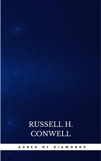 Acres of Diamonds: our every-day opportunities - Russell H. Conwell - E-Book