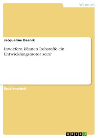 Inwiefern können Rohstoffe ein Entwicklungsmotor sein? - Jacqueline Deenik - E-Book