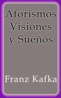 Aforismos Visiones y Sueños - Franz  kafka - E-Book