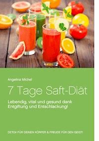 7 Tage Saft-Diät - Angelina Michel - E-Book