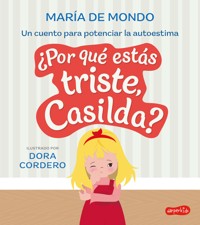 ¿Por qué estás triste, Casilda? Un cuento para potenciar la autoestima - María De Mondo - E-Book
