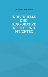 Individuelle und korporative Rechte und Pflichten - Johanna Sedlmeir - E-Book