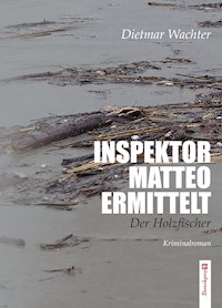 Inspektor Matteo ermittelt - Dietmar Wachter - E-Book