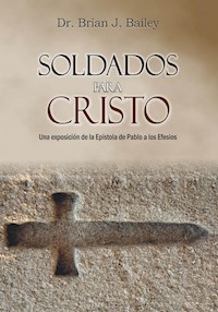 Soldados para Cristo - Dr. Brian J. Bailey - E-Book