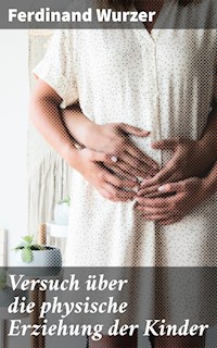 Versuch über die physische Erziehung der Kinder - Ferdinand Wurzer - E-Book