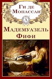 Мадемуазель Фифи - Ги де Мопассан - E-Book