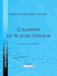 Causeries sur le pays basque - Marie d'Abbadie d'Arrast - E-Book