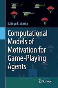 Computational Models of Motivation for Game-Playing Agents - Kathryn E. Merrick - E-Book