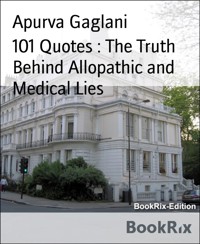 101 Quotes : The Truth Behind Allopathic and Medical Lies - Apurva Gaglani - E-Book