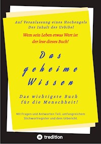 Das geheime Wissen - Das wichtigste Buch für die Menschheit! - . Herausgeber - E-Book