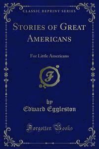 Stories of Great Americans - Edward Eggleston - E-Book