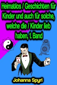 Heimatlos / Geschichten für Kinder und auch für solche, welche die / Kinder lieb haben, 1. Band - Johanna  Spyri - E-Book