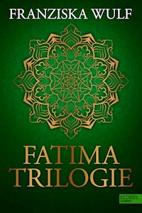 Fatima Trilogie Gesamtausgabe - Franziska Wulf - E-Book