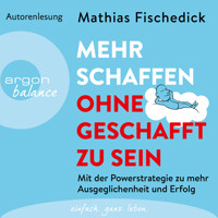 Mehr schaffen, ohne geschafft zu sein - Mit der Powerstrategie zu mehr Ausgeglichenheit und Erfolg (Ungekürzte Autorenlesung) - Mathias Fischedick - Hörbuch