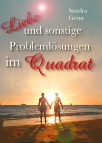 Liebe und sonstige Problemlösungen im Quadrat - Sandra Gernt - E-Book