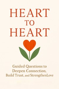 Heart to Heart Guided Questions to Deepen Connection, Build Trust, and Strengthen Love - Cassidy Monroe - E-Book