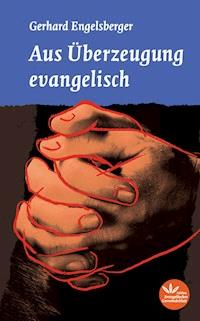 Aus Überzeugung evangelisch - Gerhard Engelsberger - E-Book