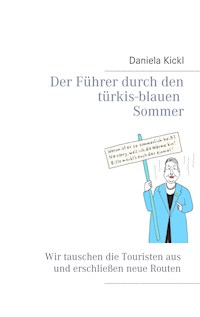 Der Führer durch den türkis-blauen Sommer - Daniela Kickl - E-Book