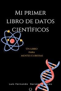 Mi Primer Libro De Datos Científicos - Luis Fernando Narvaez Cazares - E-Book