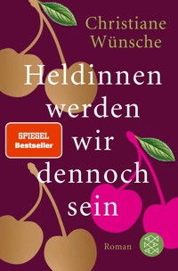 Heldinnen werden wir dennoch sein - Christiane Wünsche - E-Book
