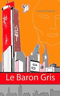Le Baron Gris - Vincent Haxvyll - E-Book