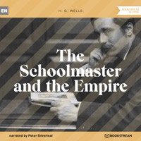 The Schoolmaster and the Empire (Unabridged) - H G Wells - Hörbuch