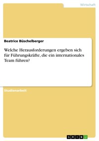 Welche Herausforderungen ergeben sich für Führungskräfte, die ein internationales Team führen? - Beatrice Büschelberger - E-Book