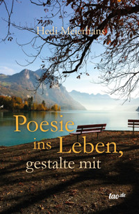 Poesie ins Leben, gestalte mit - Hedi Meierhans - E-Book