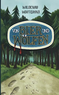 Von Bier und Wölfen - Waldemar Wortgrund - E-Book