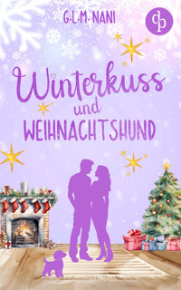 Winterkuss und Weihnachtshund | Eine romantische Feel Good Romance zur Winterzeit - G.L.M. Nani - E-Book