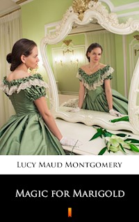 Magic for Marigold - Lucy Maud Montgomery - E-Book