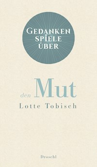 Gedankenspiele über den Mut - Lotte Tobisch - E-Book