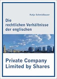 Die rechtlichen Verhältnisse der englischen Private Company Limited by Shares - Katja Schmidbauer - E-Book
