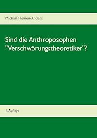Sind die Anthroposophen "Verschwörungstheoretiker"? - Michael Heinen-Anders - E-Book