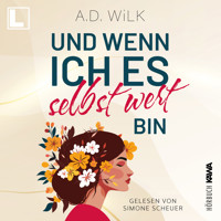 Und wenn ich es selbst wert bin - Auf dem Weg zu mir, Band 1 (ungekürzt) - A.D. WiLK - Hörbuch