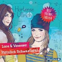 Best Friends Forever: Luca & Vanessa: Plötzlich Schwestern! - Hortense Ullrich - Hörbuch
