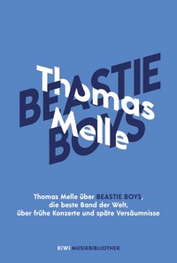 Thomas Melle über Beastie Boys, die beste Band der Welt, über frühe Konzerte und späte Versäumnisse - Thomas Melle - E-Book